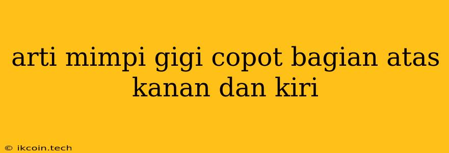 Arti Mimpi Gigi Copot Bagian Atas Kanan Dan Kiri