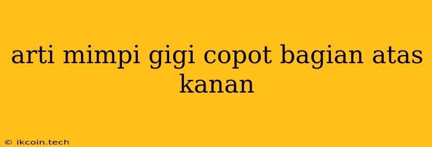 Arti Mimpi Gigi Copot Bagian Atas Kanan