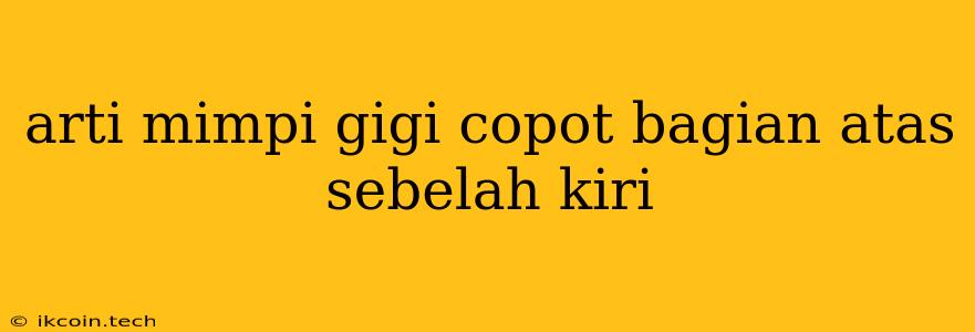 Arti Mimpi Gigi Copot Bagian Atas Sebelah Kiri