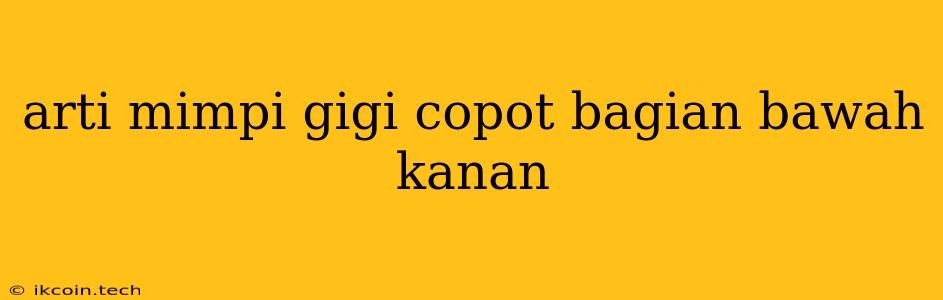 Arti Mimpi Gigi Copot Bagian Bawah Kanan