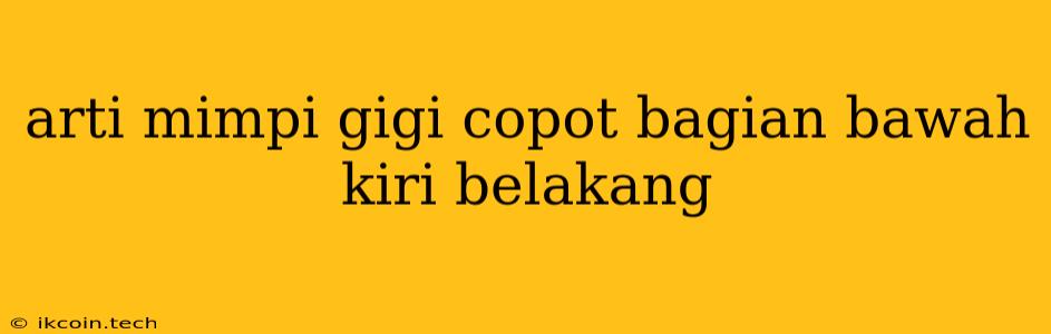 Arti Mimpi Gigi Copot Bagian Bawah Kiri Belakang