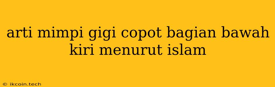 Arti Mimpi Gigi Copot Bagian Bawah Kiri Menurut Islam