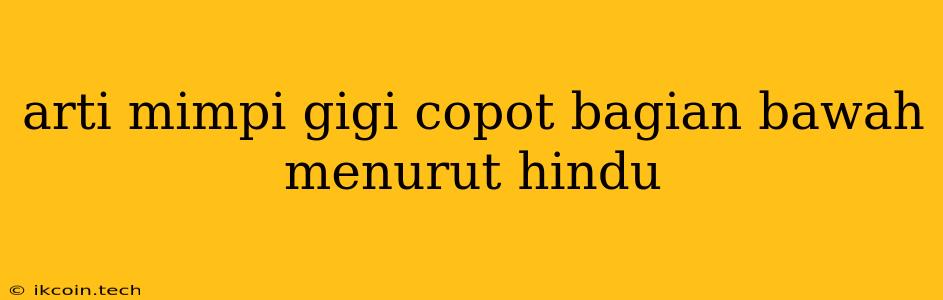 Arti Mimpi Gigi Copot Bagian Bawah Menurut Hindu