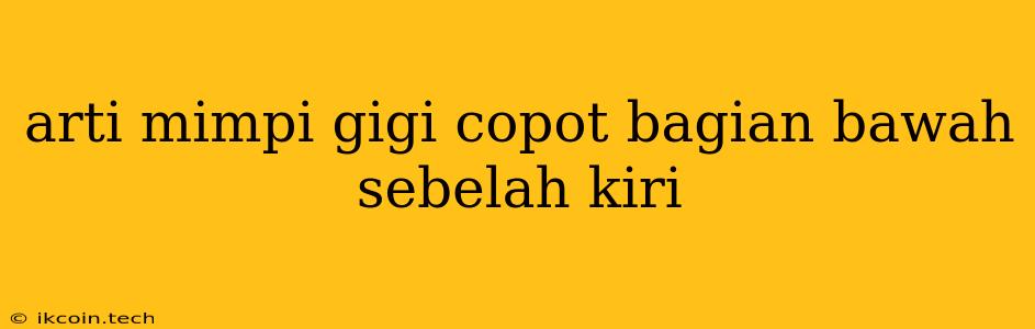 Arti Mimpi Gigi Copot Bagian Bawah Sebelah Kiri