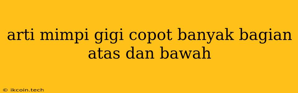 Arti Mimpi Gigi Copot Banyak Bagian Atas Dan Bawah