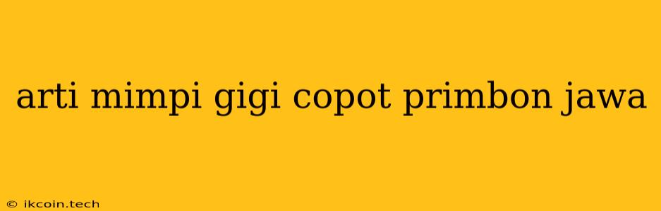 Arti Mimpi Gigi Copot Primbon Jawa