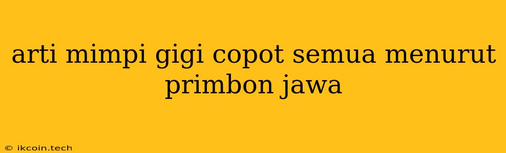 Arti Mimpi Gigi Copot Semua Menurut Primbon Jawa