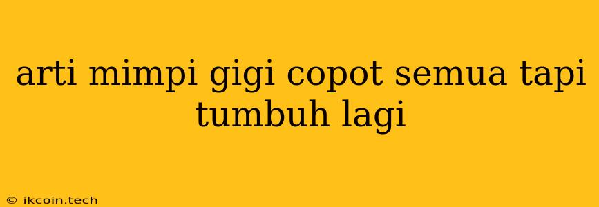 Arti Mimpi Gigi Copot Semua Tapi Tumbuh Lagi