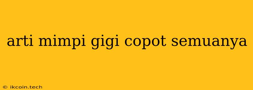 Arti Mimpi Gigi Copot Semuanya