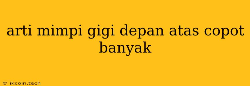 Arti Mimpi Gigi Depan Atas Copot Banyak