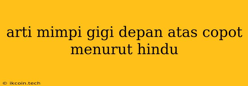 Arti Mimpi Gigi Depan Atas Copot Menurut Hindu