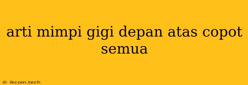 Arti Mimpi Gigi Depan Atas Copot Semua