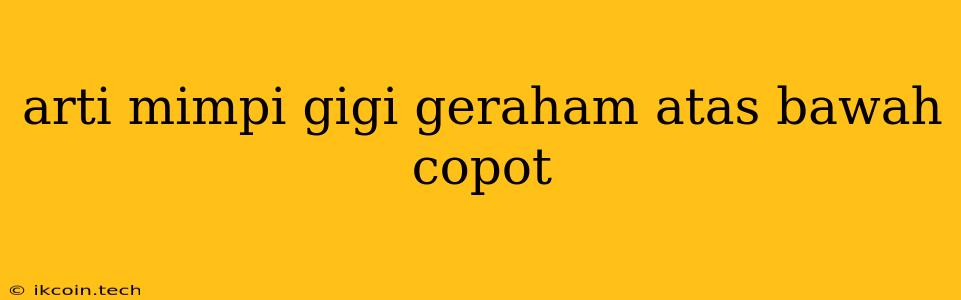 Arti Mimpi Gigi Geraham Atas Bawah Copot