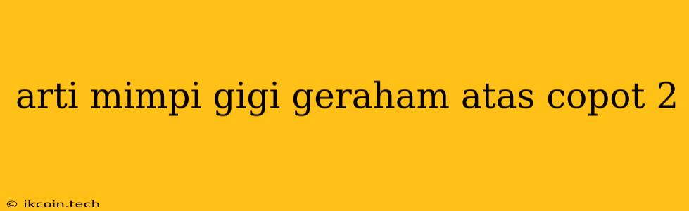 Arti Mimpi Gigi Geraham Atas Copot 2