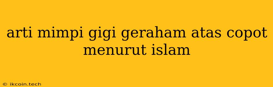 Arti Mimpi Gigi Geraham Atas Copot Menurut Islam