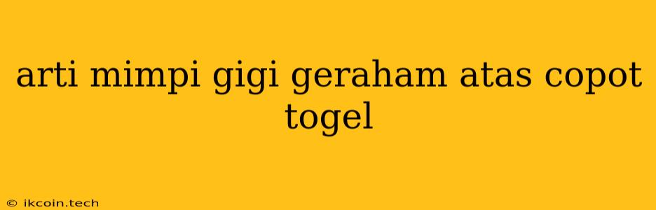 Arti Mimpi Gigi Geraham Atas Copot Togel