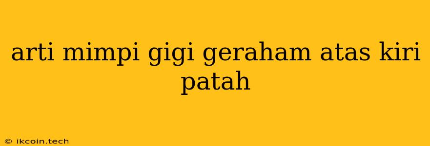 Arti Mimpi Gigi Geraham Atas Kiri Patah