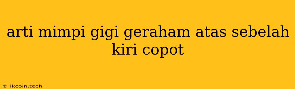 Arti Mimpi Gigi Geraham Atas Sebelah Kiri Copot