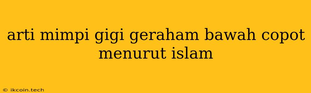 Arti Mimpi Gigi Geraham Bawah Copot Menurut Islam