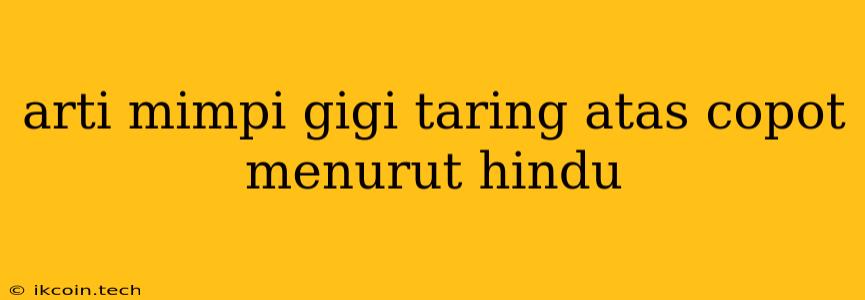 Arti Mimpi Gigi Taring Atas Copot Menurut Hindu