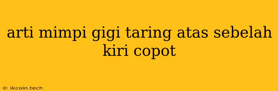 Arti Mimpi Gigi Taring Atas Sebelah Kiri Copot