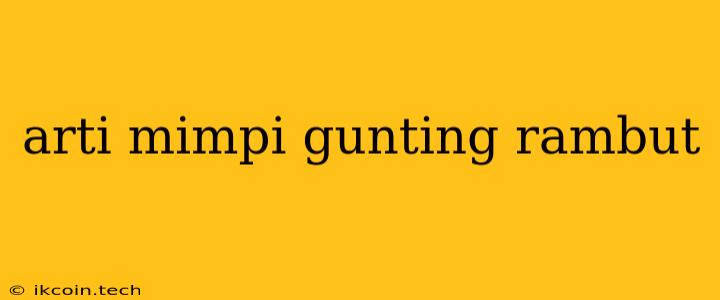 Arti Mimpi Gunting Rambut