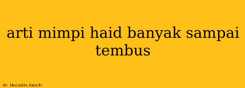 Arti Mimpi Haid Banyak Sampai Tembus