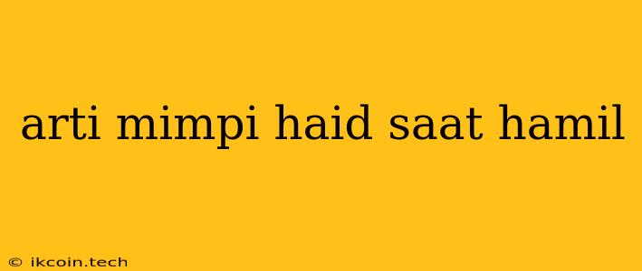 Arti Mimpi Haid Saat Hamil