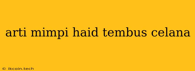 Arti Mimpi Haid Tembus Celana