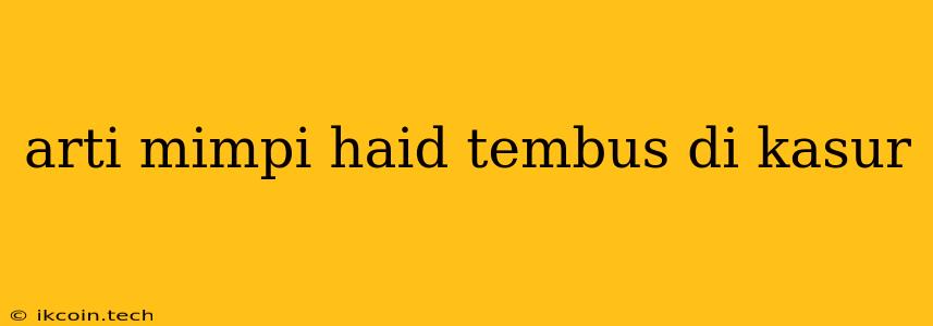 Arti Mimpi Haid Tembus Di Kasur