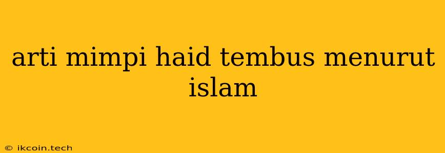 Arti Mimpi Haid Tembus Menurut Islam