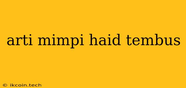 Arti Mimpi Haid Tembus