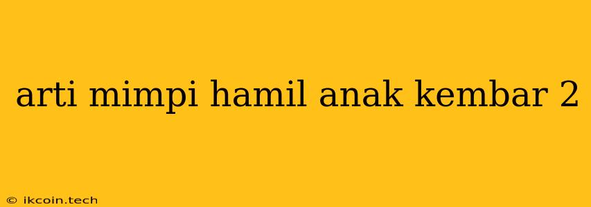 Arti Mimpi Hamil Anak Kembar 2