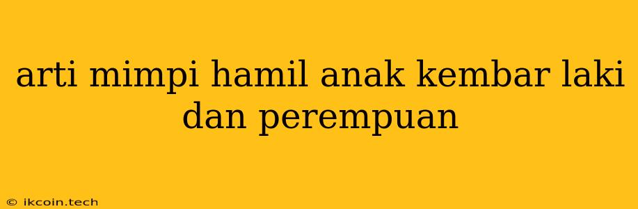 Arti Mimpi Hamil Anak Kembar Laki Dan Perempuan