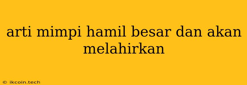 Arti Mimpi Hamil Besar Dan Akan Melahirkan