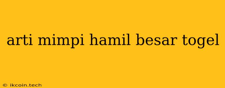 Arti Mimpi Hamil Besar Togel