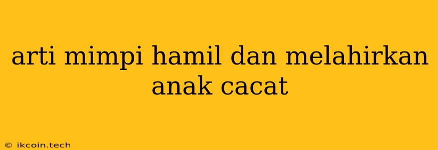 Arti Mimpi Hamil Dan Melahirkan Anak Cacat