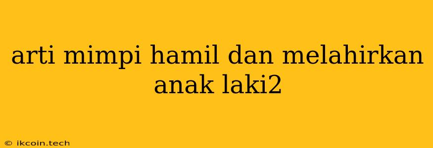 Arti Mimpi Hamil Dan Melahirkan Anak Laki2