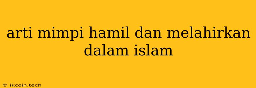 Arti Mimpi Hamil Dan Melahirkan Dalam Islam