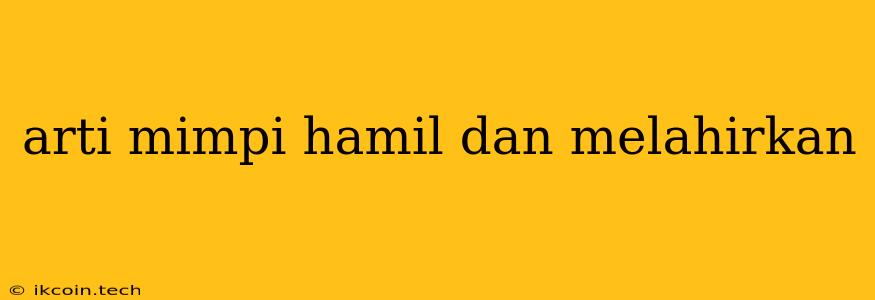 Arti Mimpi Hamil Dan Melahirkan