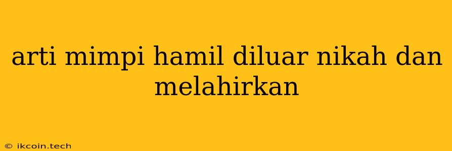 Arti Mimpi Hamil Diluar Nikah Dan Melahirkan