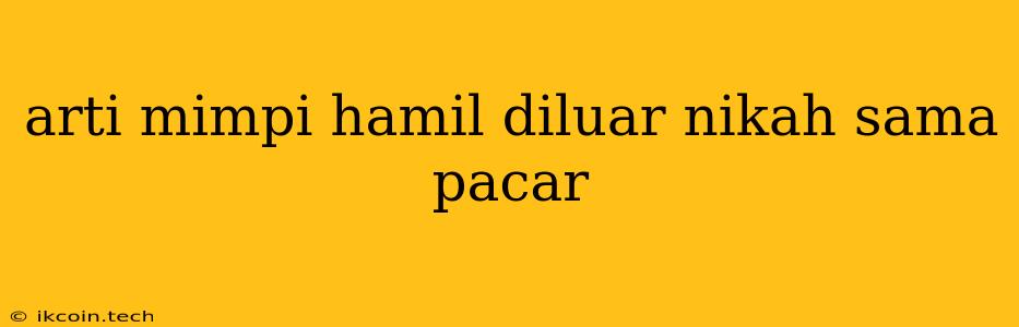 Arti Mimpi Hamil Diluar Nikah Sama Pacar