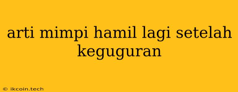 Arti Mimpi Hamil Lagi Setelah Keguguran