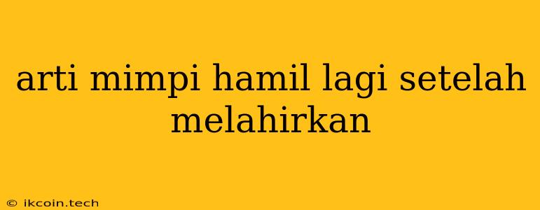 Arti Mimpi Hamil Lagi Setelah Melahirkan