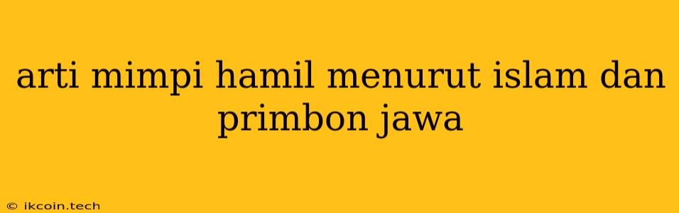 Arti Mimpi Hamil Menurut Islam Dan Primbon Jawa