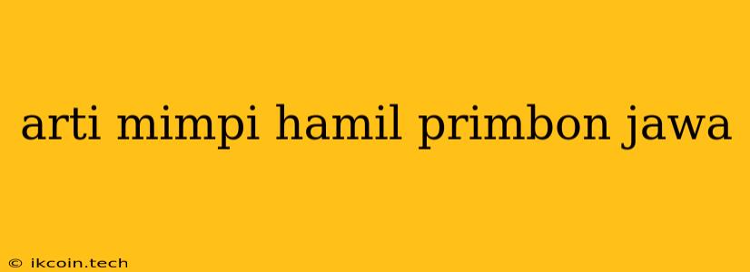 Arti Mimpi Hamil Primbon Jawa