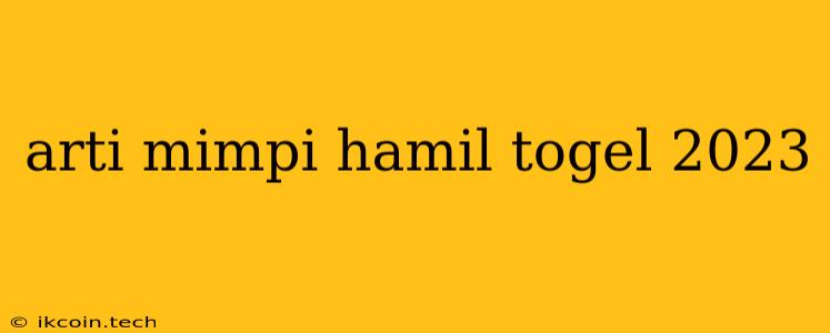 Arti Mimpi Hamil Togel 2023