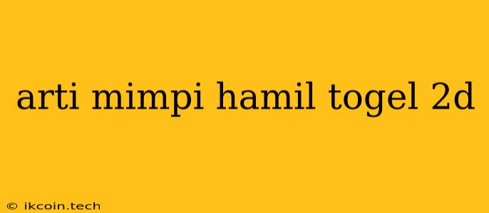 Arti Mimpi Hamil Togel 2d