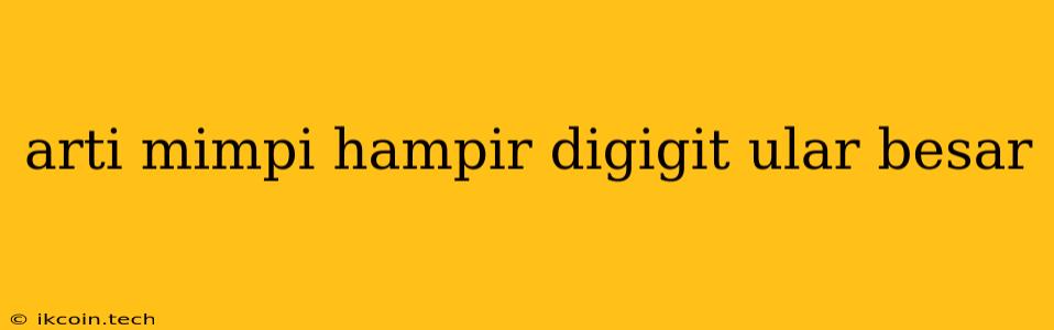 Arti Mimpi Hampir Digigit Ular Besar