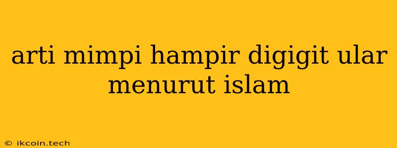 Arti Mimpi Hampir Digigit Ular Menurut Islam